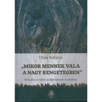 „Mikor mennek vala a nagy rengetegben” „Mikor mennek vala a nagy rengetegben”