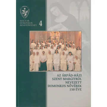 Az Árpád-házi Szent Margitról nevezett domonkos nővérek 150 éve (1868–2018)