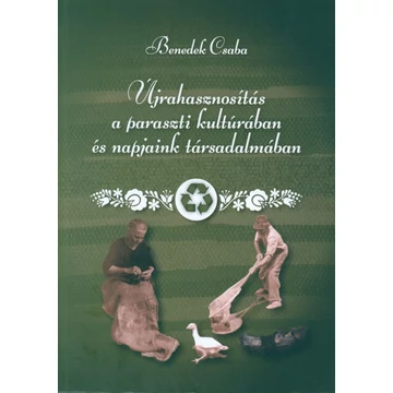 Újrahasznosítás a paraszti kultúrában és napjaink társadalmában