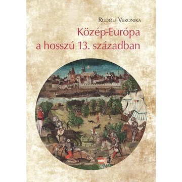 Közép-Európa a hosszú 13. században Közép-Európa a hosszú 13. században