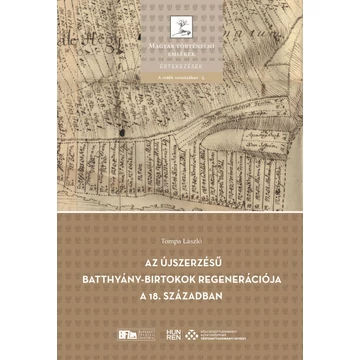 Az újszerzésű Batthyány-birtokok regenerációja a 18. században Az újszerzésű Batthyány-birtokok regenerációja a 18. században