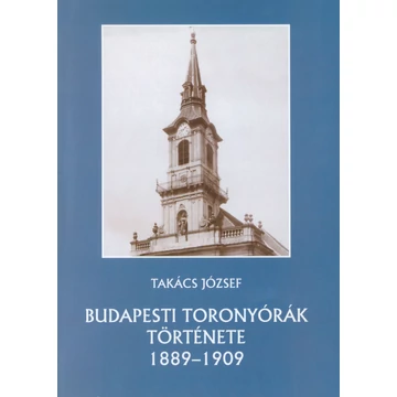 Budapesti toronyórák története 1889–1909 Budapesti toronyórák története 1889–1909
