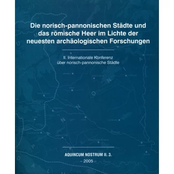 Die norisch-pannonischen Städte und das römische Heer im Lichte der neuesten archäologischen Forschungen