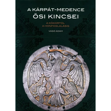 A Kárpát-medence ősi kincsei – A kőkortól a honfoglalásig A Kárpát-medence ősi kincsei – A kőkortól a honfoglalásig