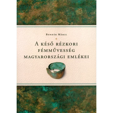 A késő rézkori fémművesség magyarországi emlékei A késő rézkori fémművesség magyarországi emlékei