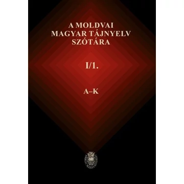 A moldvai magyar tájnyelv szótára. I/1.
