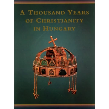 A Thousand Years of Christianity in Hungary