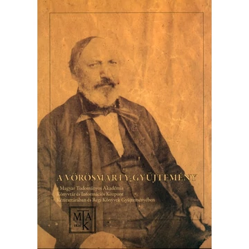 A Vörösmarty-gyűjtemény a Magyar Tudományos Akadémia Könyvtár és Információs Központ Kézirattárában és Régi Könyvek Gyűjteményében A Vörösmarty-gyűjtemény a Magyar Tudományos Akadémia Könyvtár és Információs Központ Kézirattárában és Régi Könyvek Gyűjteményében