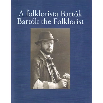 A folklorista Bartók/Bartók the Folklorist
