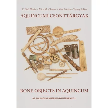 Aquincumi csonttárgyak/Bone Objects in Aquincum