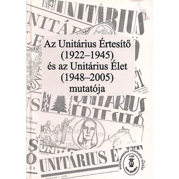 Az Unitárius Értesítő (1922–1945) és az Unitárius Élet (1948–2005) mutatója