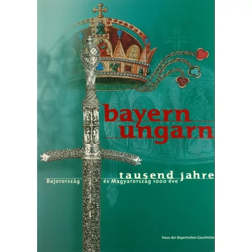 Bayern–Ungarn Tausend Jahre/Bajorország és Magyarország 1000 éve