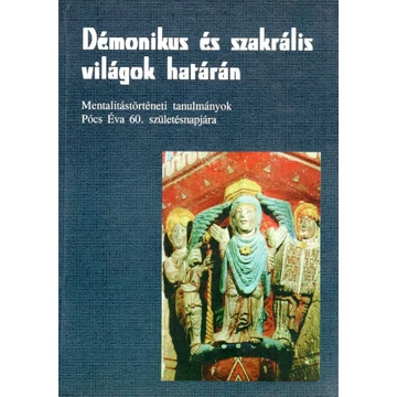Démonikus és szakrális világok határán Démonikus és szakrális világok határán
