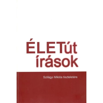 Élet/út/írások Szilágyi Miklós tiszteletére