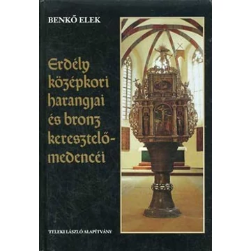 Erdély középkori harangjai és bronz keresztelőmedencéi