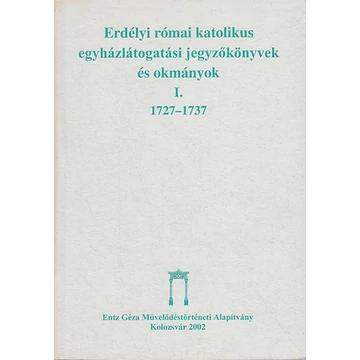 Erdélyi római katolikus egyházlátogatási jegyzőkönyvek és okmányok. I. 1727–1737
