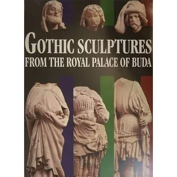 Gothic Sculptures from the Royal Palace of Buda Gothic Sculptures from the Royal Palace of Buda