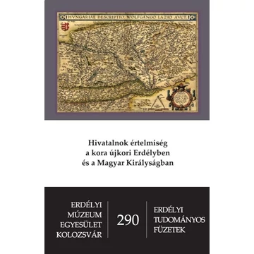Hivatalnok értelmiség a kora újkori Erdélyben és a Magyar Királyságban. I.