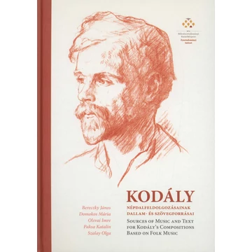 Kodály népdalfeldolgozásainak dallam-és szövegforrásai/Sources of Music and Text for Kodály's Compositions Based on Folk Music