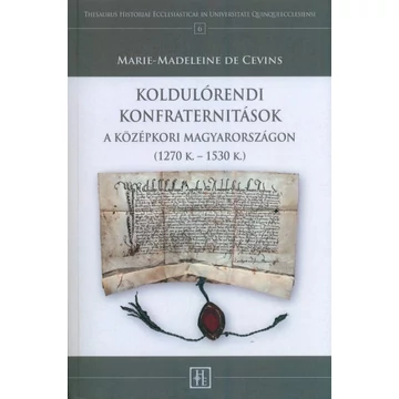Koldulórendi konfraternitások a középkori Magyarországon (1270 k. – 1530 k.)