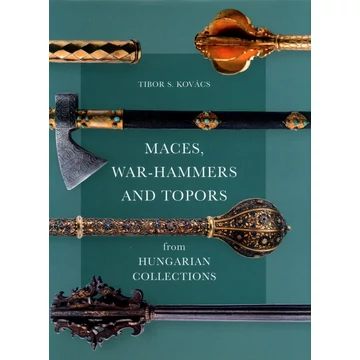 Maces, war-hammers and topors from hungarian collections