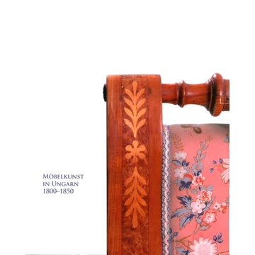 Möbelkunst in Ungarn 1800–1850 Möbelkunst in Ungarn 1800–1850