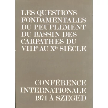 Les Questions Fondamentales du Peuplement du Bassin des Carpathes du VIIIe au Xe Siècle Les Questions Fondamentales du Peuplement du Bassin des Carpathes du VIIIe au Xe Siècle