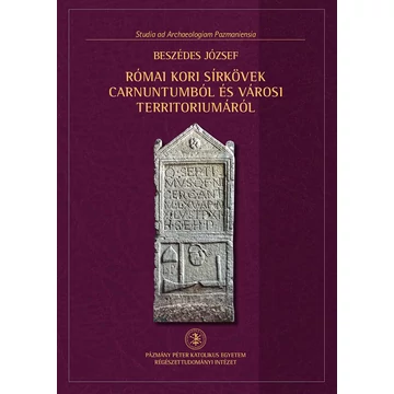 Római kori sírkövek Carnuntumból és városi territoriumáról/Römische Grabsteine aus Carnuntum und seinem Stadtgebiet