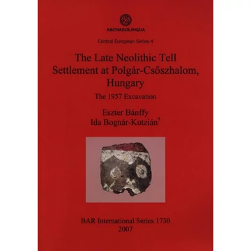 The Late Neolithic Tell Settlement at Polgár-Csőszhalom, Hungary