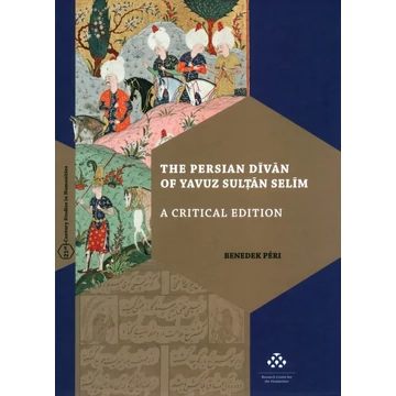 The Persian Dīvān of Yavuz Sulțān Selīm [A Critical Edition]
