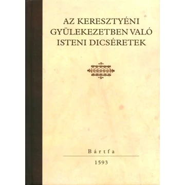 Az keresztyéni gyülekezetben való isteni dicséretek [hasonmás kiadás]