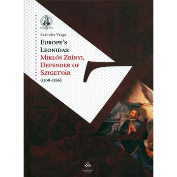 Europe's Leonidas: Miklós Zrínyi, Defender of Szigetvár (1508–1566)