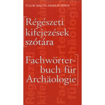 Régészeti kifejezések szótára/Fachwörterbuch für Archäologie