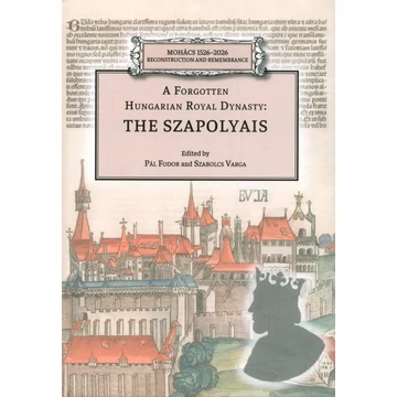 A Forgotten Hungarian Royal Dynasty: The Szapolyais