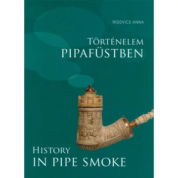 Történelem pipafüstben/History in pipe smoke Történelem pipafüstben/History in pipe smoke