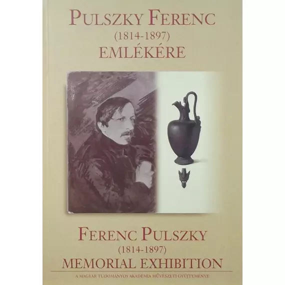 Pulszky Ferenc (1814–1897) emlékére/Ferenc Pulszky (1814–1897) Memorial Exhibition