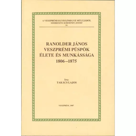 Ranolder János veszprémi püspök élete és munkássága 1806–1875