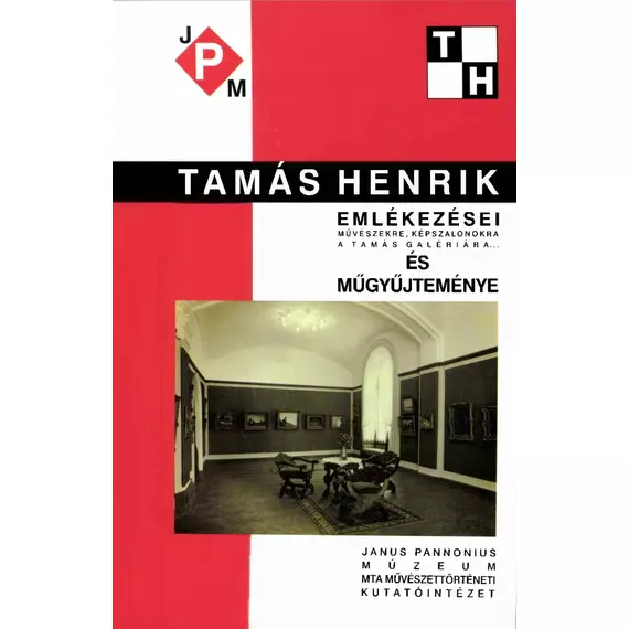 Tamás Henrik emlékezései művészekre, képszalonokra, a Tamás Galériára... és műgyűjteménye