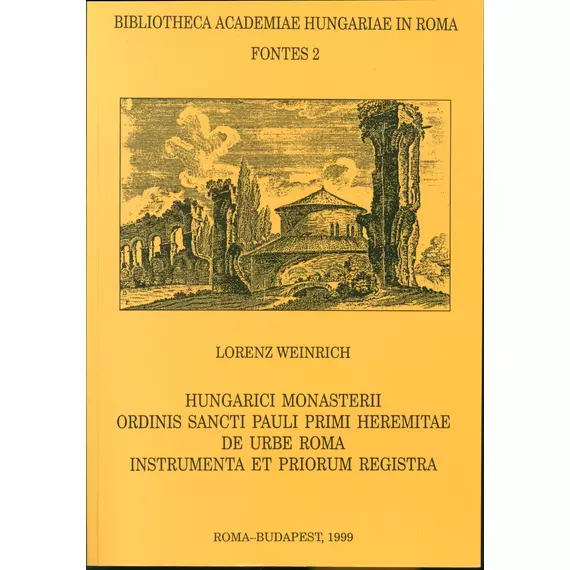 Hungarici Monasterii Ordinis Sancti Pauli Primi Heremitae de Urbe Roma Instrumenta et Priorum Registra