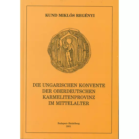 Die Ungarischen Konvente der Oberdeutschen Karmelitenprovinz im Mittelalter