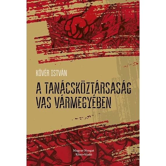 A Tanácsköztársaság Vas vármegyében. Tények, adatok, dokumentumok. Eredeti források alapján