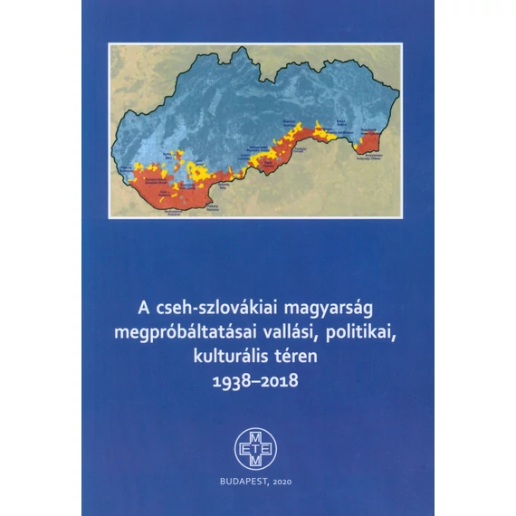 A cseh-szlovákiai magyarság megpróbáltatásai vallási, politikai, kulturális téren 1938–2018