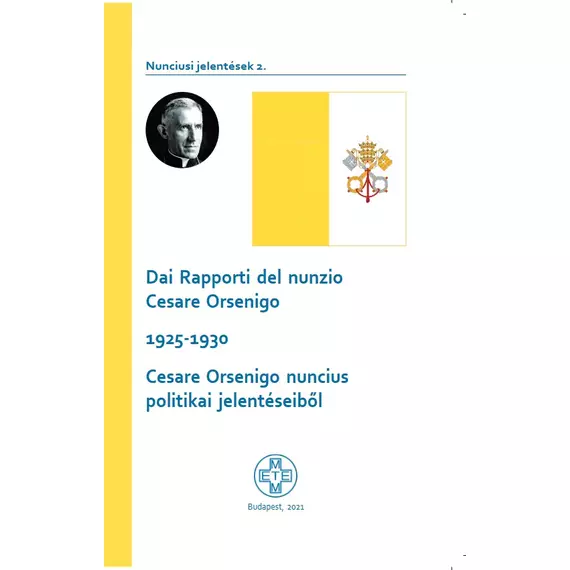 Dai Rapporti del nunzio Cesare Orsenigo 1925–1930./Cesare Orsenigo nuncius politikai jelentéseiből