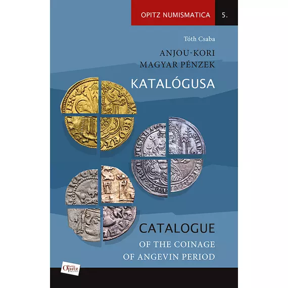 Anjou-kori magyar pénzek katalógusa/Catalogue of the coinage of Angevin period