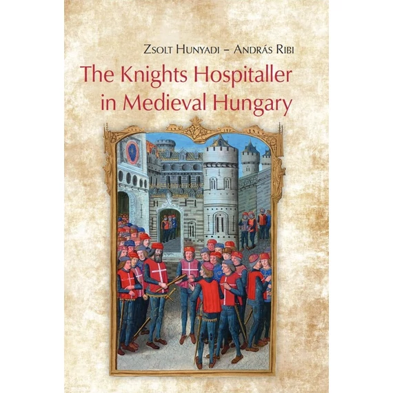 The Knights Hospitaller in Medieval Hungary