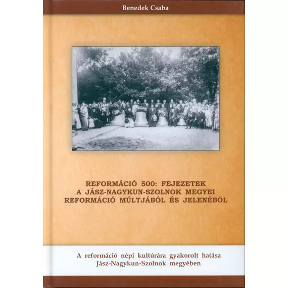 Reformáció 500 – Fejezetek a Jász-Nagykun-Szolnok megyei reformáció múltjából és jelenéből.
