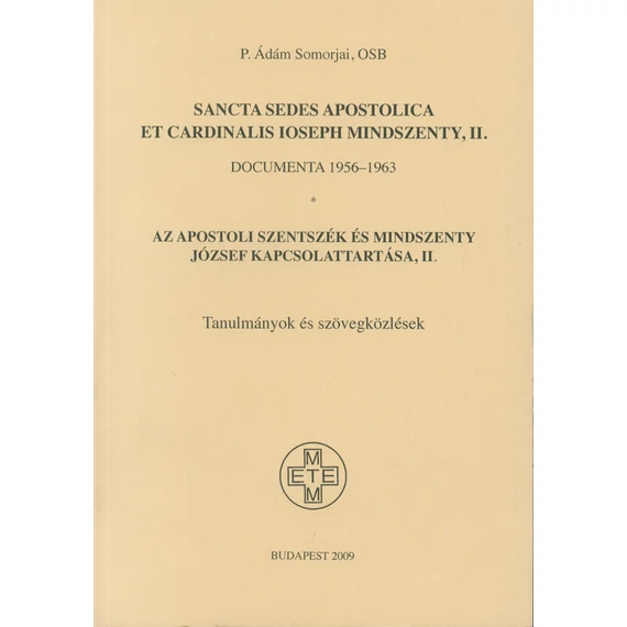 Sancta Sedes Apostolica et Cardinalis Ioseph Mindszenty. II. Documenta 1956–1963./Az Apostoli Szentszék és Mindszenty József kapcsolattartása. II. Tanulmányok és szövegközlések