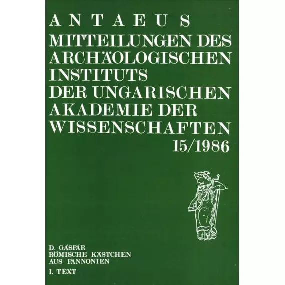 Antaeus. Mitteilungen des Archäologischen Instituts der Ungarischen Akademie der Wissenschaften 15/1986–I.