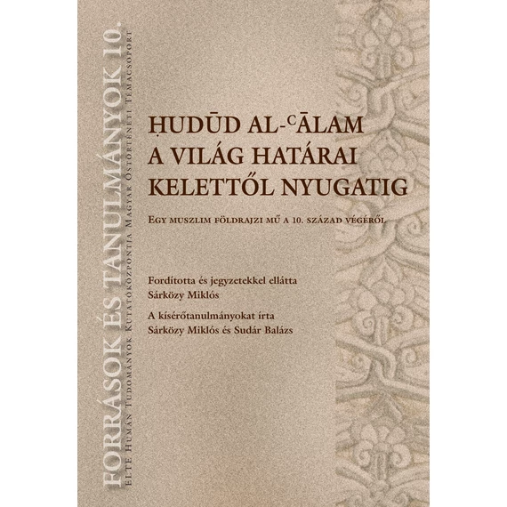 Hudūd al-cālam. A világ határai Kelettől Nyugatig