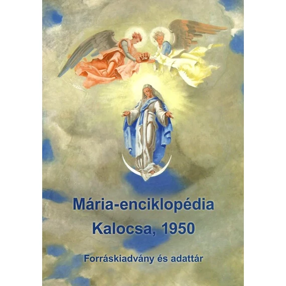 Mária-Enciklopédia, Kalocsa, 1950. Forráskiadvány és adattár